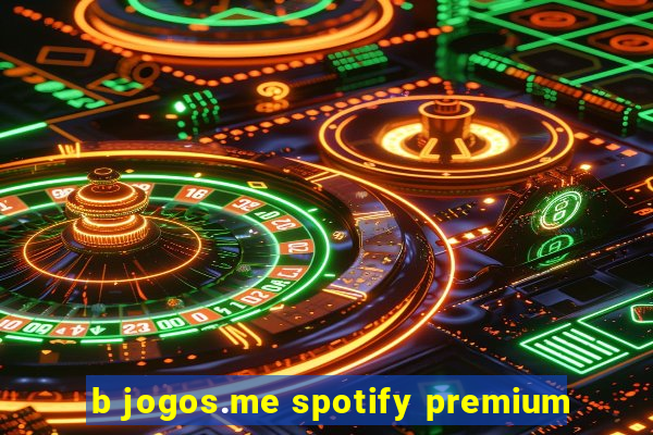 b jogos.me spotify premium